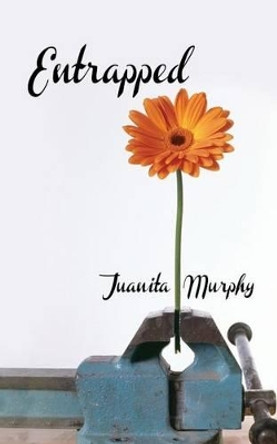 Entrapped by Juanita Murphy 9781516887859