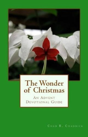 The Wonder of Christmas by Chad R Chaddick 9781516889419