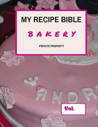 My Recipe Bible - Bakery: Private Property by Matthias Mueller 9781516890248
