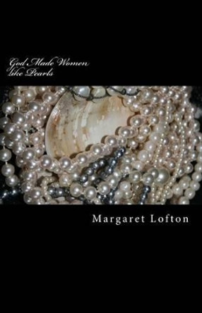 God Made Women like Pearls: Parables and Poetry by Margaret Lofton 9781516890439