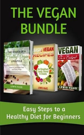 The Vegan Bundle: Easy Steps to a Healthy Diet for Beginners by Lewis Haas 9781516896103