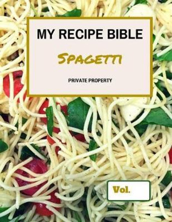 My Recipe Bible - Spagetti: Private Property by Matthias Mueller 9781516913619