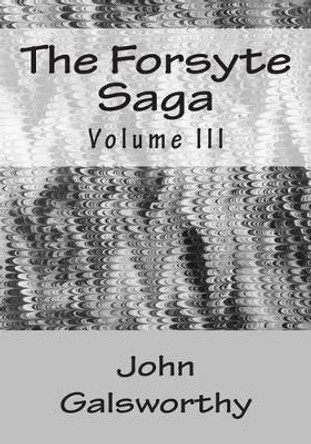 The Forsyte Saga: Volume III by John Galsworthy 9781516903245