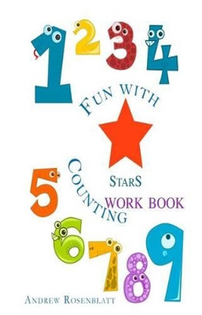 Fun With Counting STARS WORKBOOK: Learning To Count To Ten by Andrew Rosenblatt 9781516906680