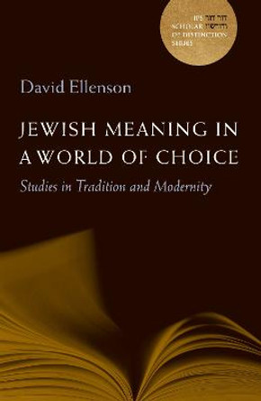 Jewish Meaning in a World of Choice: Studies in Tradition and Modernity by David Ellenson