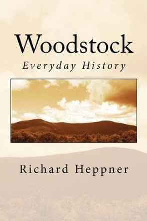 Woodstock: Everyday History by Richard Heppner 9781516910328