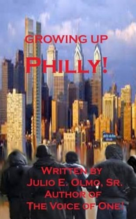 Growing Up Philly! by Julio E Olmo Sr 9781516910632