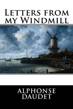 Letters from my Windmill by Alphonse Daudet 9781516911783