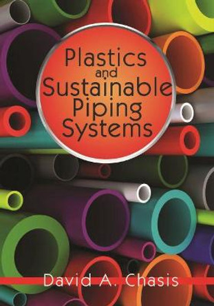 Plastics and Sustainable Piping Systems by David A. Chasis