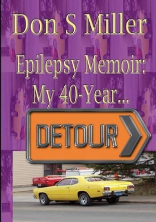 Epilepsy Memoir: My 40-Year Detour (Large Print) by MR Don S Miller 9781514896877