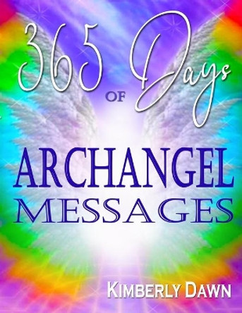 365 Days of Archangel Messages: Daily Inspiration, Activations & Healing for Your Body, Mind & Soul by Kimberly Dawn 9781516921317