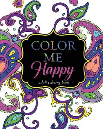 Color Me Happy: Adult Coloring Book by Pink Ink Designs 9781516921867