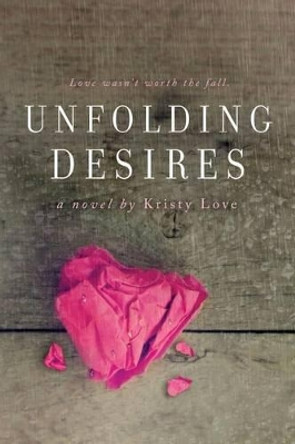 Unfolding Desires by Kristy Love 9781516922888