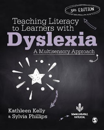 Teaching Literacy to Learners with Dyslexia: A Multi-sensory Approach by Kathleen Kelly