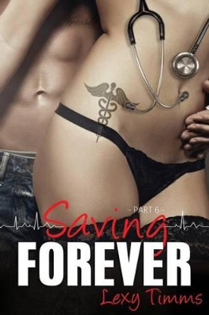Saving Forever - Part 6 by Lexy Timms 9781515005582