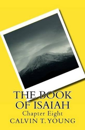 The Book of Isaiah: Chapter Eight by Calvin T Young 9781515034346