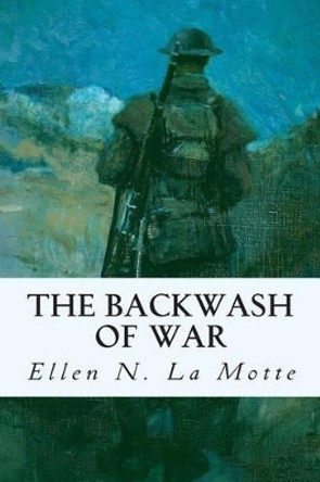 The Backwash of War by Ellen Newbold La Motte 9781515035657