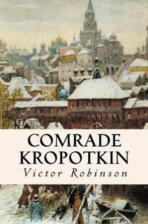 Comrade Kropotkin by Victor Robinson 9781515073215