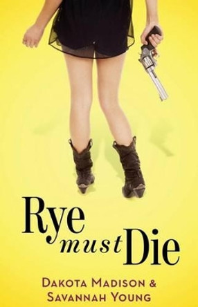 Rye Must Die by Savannah Young 9781515121664