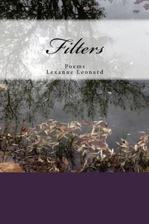 Filters: Poetry by Lexanne Leonard 9781515127895