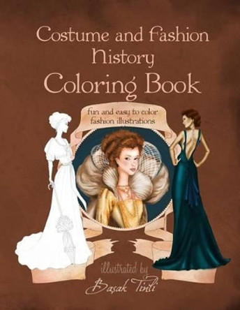 Costume and Fashion History Coloring Book: Fun and Easy to Color Fashion Illustrations by Basak Tinli 9781515144236