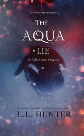 The Aqua Lie by L L Hunter 9781515150886