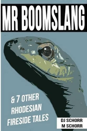 Mr Boomslang & 7 Other Rhodesian Fireside Tales by Milton Schorr 9781515154860