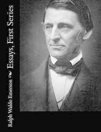 Essays, First Series by Ralph Waldo Emerson 9781515023821