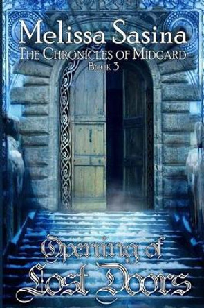 Opening of Lost Doors: The Chronicles of Midgard by Melissa Sasina 9781516928866