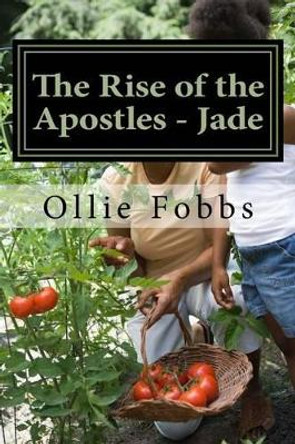 Rise of the Apostles - Jade: The Leading in by Dr Ollie B Fobbs Jr 9781516930074