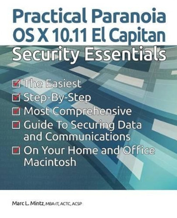Practical Paranoia: OS X 10.11 Security Essentials by Marc L Mintz 9781516932177