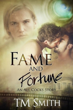 Fame and Fortune: An All Cocks Story by T M Smith 9781517060916