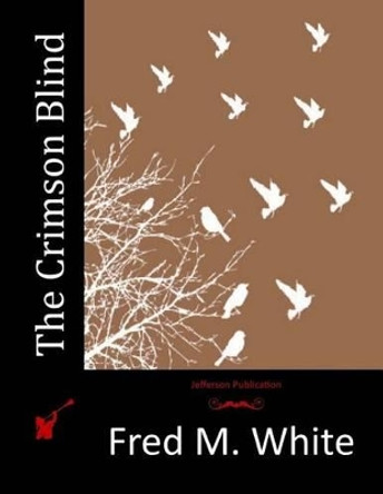 The Crimson Blind by Fred M White 9781517061036