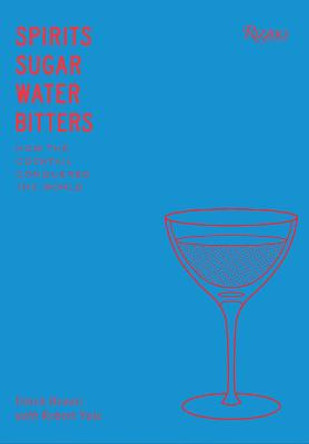 Spirits Sugar Water Bitters: The Cocktail, An American Story by Derek Brown