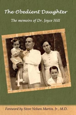 The Obedient Daughter: The memoirs of Dr. Joyce Hill by Marguerette Joyce Hill 9781517136000