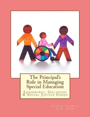 The Principal's Role in Managing Special Education: Leadership, Inclusion & Social Justice Issues by Shannon M Van Horn Ed D 9781517256258