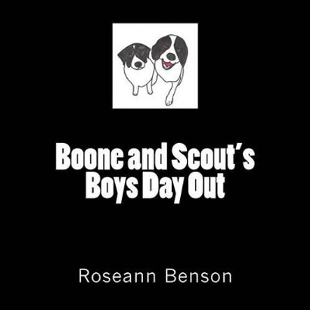 Boone and Scout's Boys Day Out by Roseann Benson 9781514809631