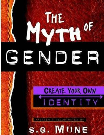 The Myth of Gender: Create your own Identity by S G Mune 9781517156602