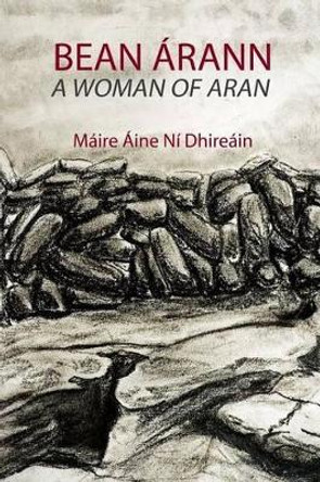 A Woman of Aran: Bean Arann by Tomas Mac Siomoin 9781517232108