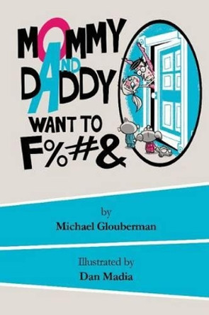 Mommy and Daddy want to F%#& by Dan Madia 9781517249267