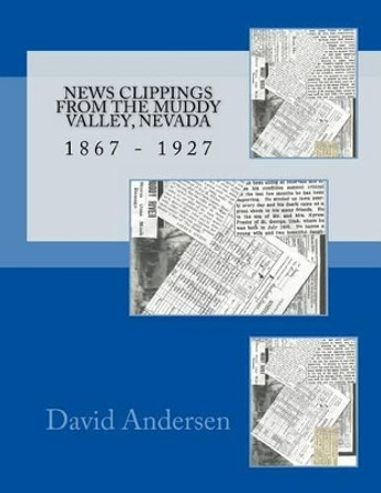 News Clippings from the Muddy Valley, Nevada: 1867 - 1932 by Kaylene Canfield 9781517385446