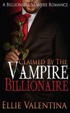 Claimed By The Vampire Billionaire by Samantha Snow 9781514720882