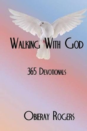 Walking With God: 365 Devotionals by Obieray Rogers 9781514835692