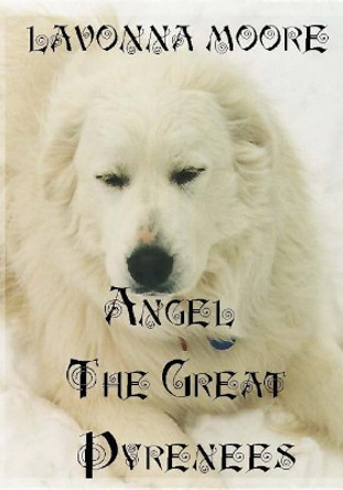 Angel The Great Pyrenees by Lavonna Moore 9781514848876