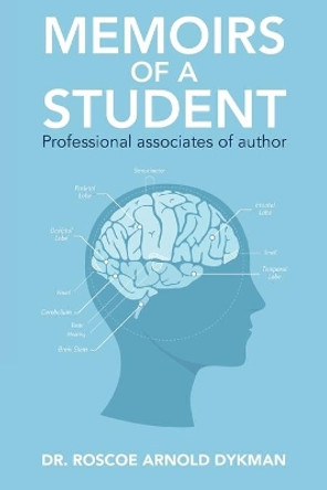 Memoirs of a Student: Professional associates of author by Roscoe Arnold Dykman 9781516944125