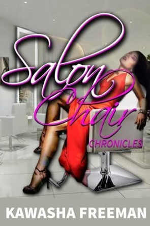 Salon Chair Chronicles: Salon Chair Therapy by Kawasha Freeman 9781514881613