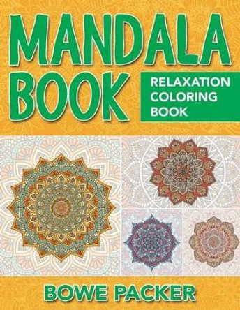 Mandala Book: Relaxation Coloring Book by Bowe Packer 9781517544829