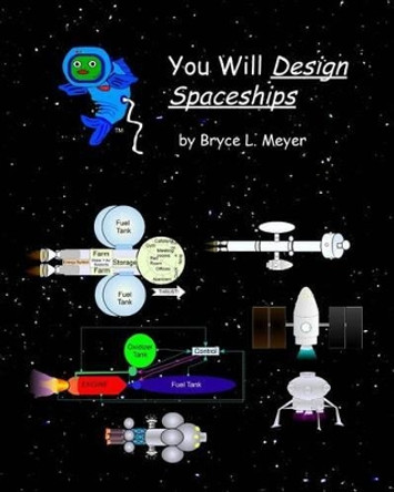You Will Design Spaceships by Bryce L Meyer 9781516946358