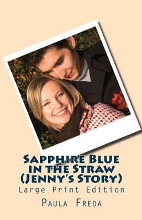 Sapphire Blue in the Straw (Jenny's Story): (Large Print Edition) by Paula Freda 9781514854365