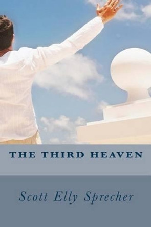The Third Heaven by Scott Elly Sprecher 9781514856888